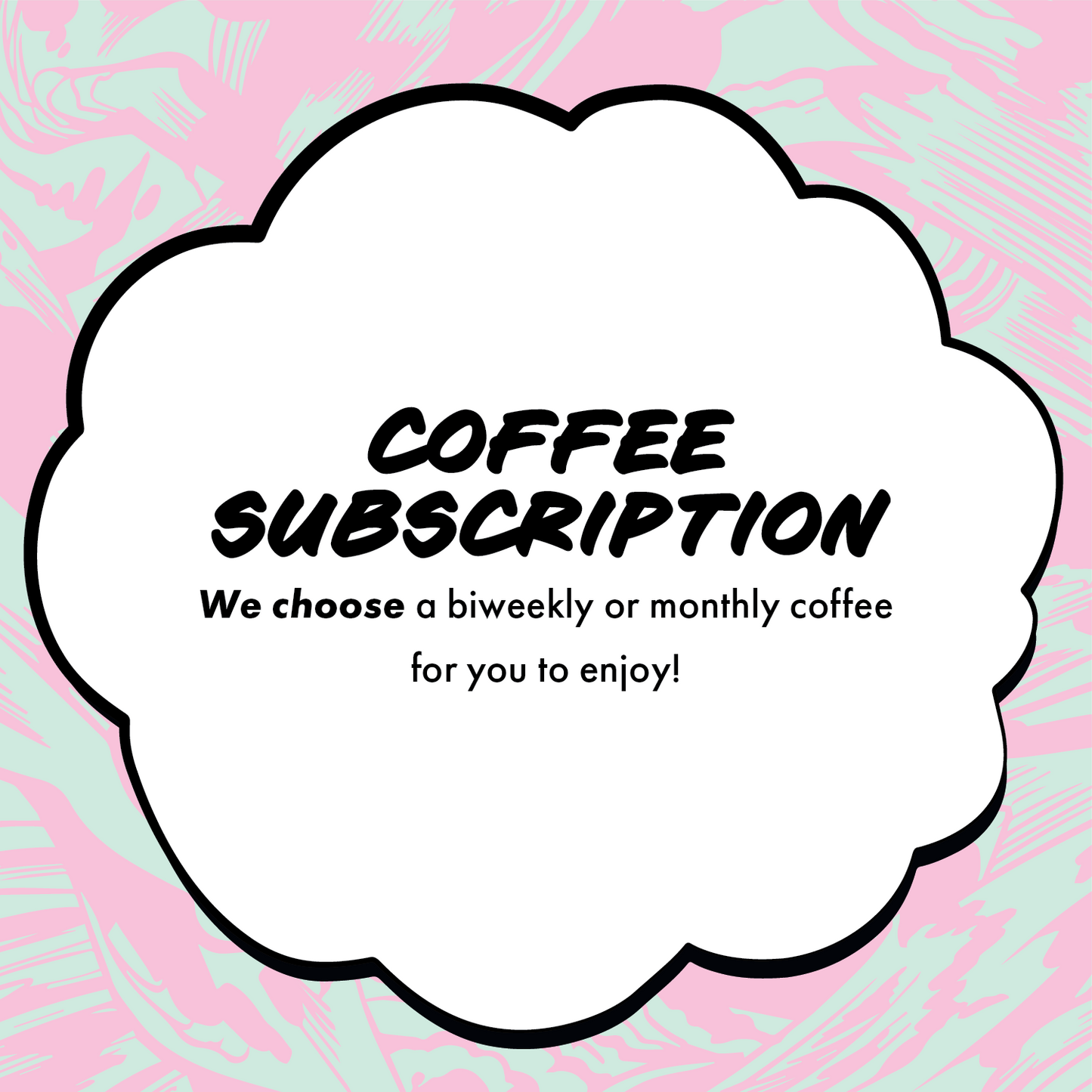 "WE CHOOSE" COFFEE SUBSCRIPTION